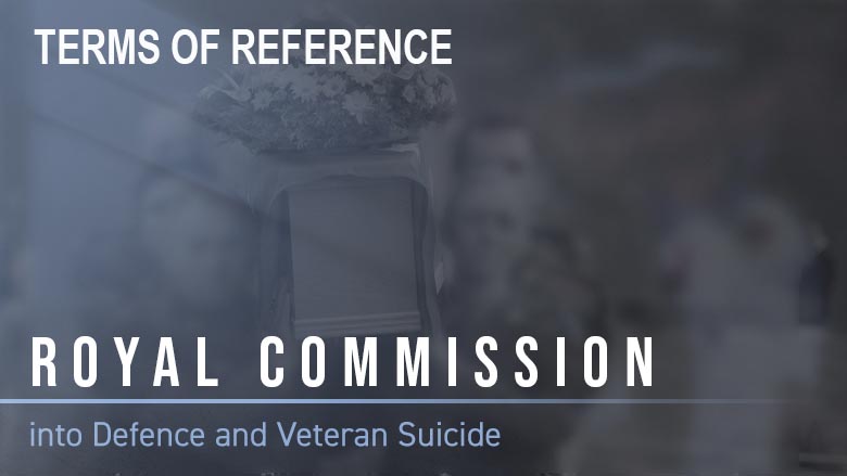Royal Commission into Defence and Veteran Suicide – Terms of Reference